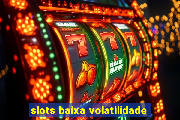 slots baixa volatilidade